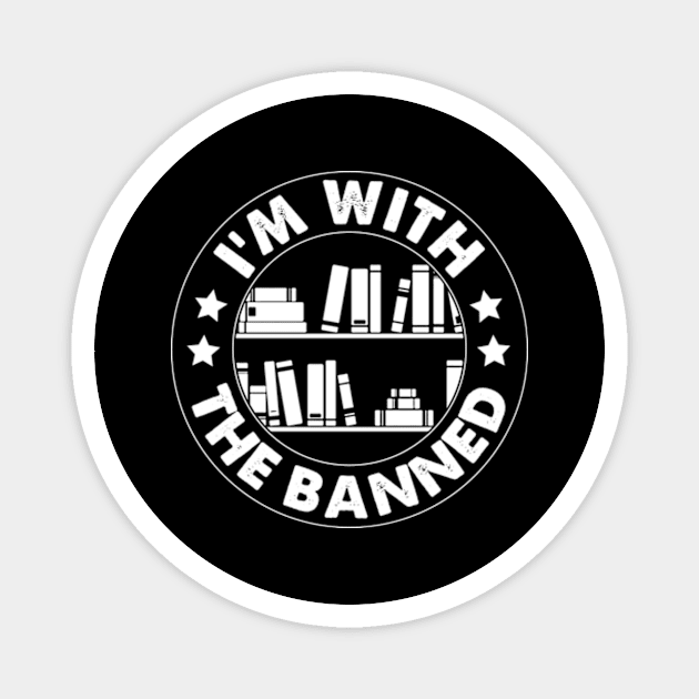 I'm with the Banned, Read Banned Books Reader Bookworm Gifts 2024 Magnet by sarcasmandadulting